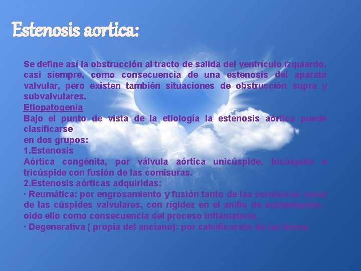 Estenosis aortica: Se define así la obstrucción al tracto de salida del ventrículo izquierdo,