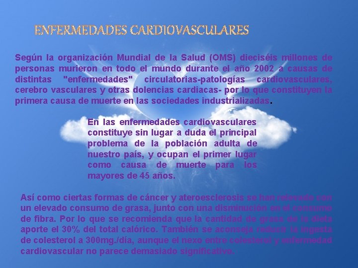 ENFERMEDADES CARDIOVASCULARES Según la organización Mundial de la Salud (OMS) dieciséis millones de personas