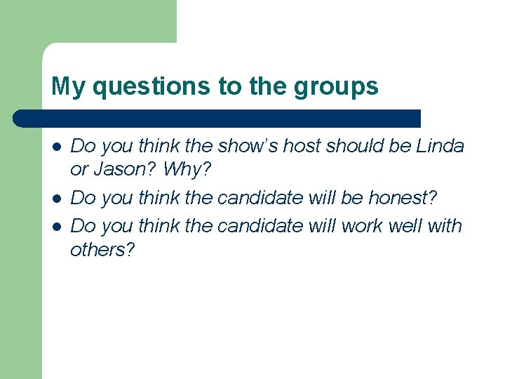 My questions to the groups l l l Do you think the show’s host