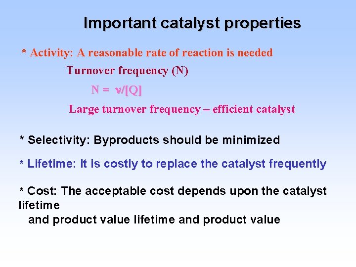Important catalyst properties * Activity: A reasonable rate of reaction is needed Turnover frequency