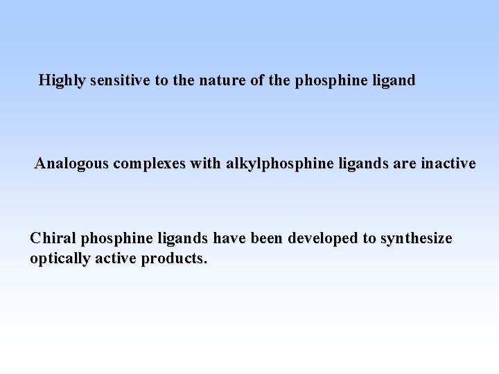 Highly sensitive to the nature of the phosphine ligand Analogous complexes with alkylphosphine ligands