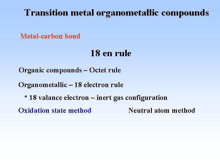 Transition metal organometallic compounds Metal-carbon bond 18 en rule Organic compounds – Octet rule