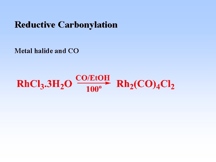 Reductive Carbonylation Metal halide and CO 