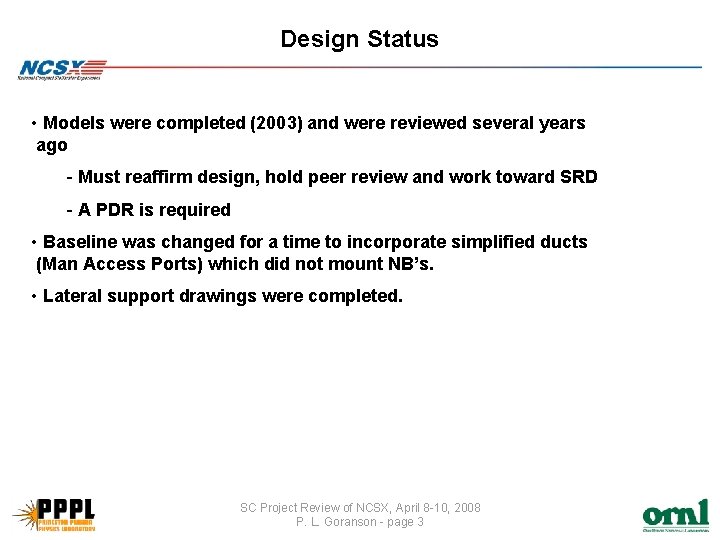 Design Status • Models were completed (2003) and were reviewed several years ago -