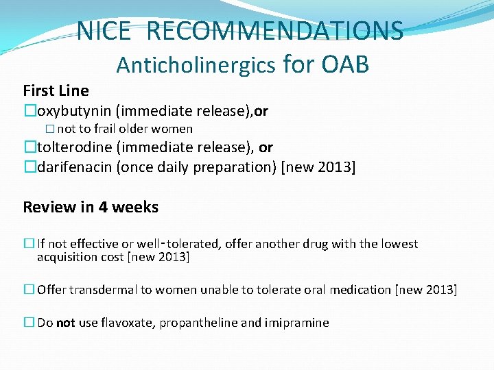 NICE RECOMMENDATIONS First Line Anticholinergics for OAB �oxybutynin (immediate release), or � not to