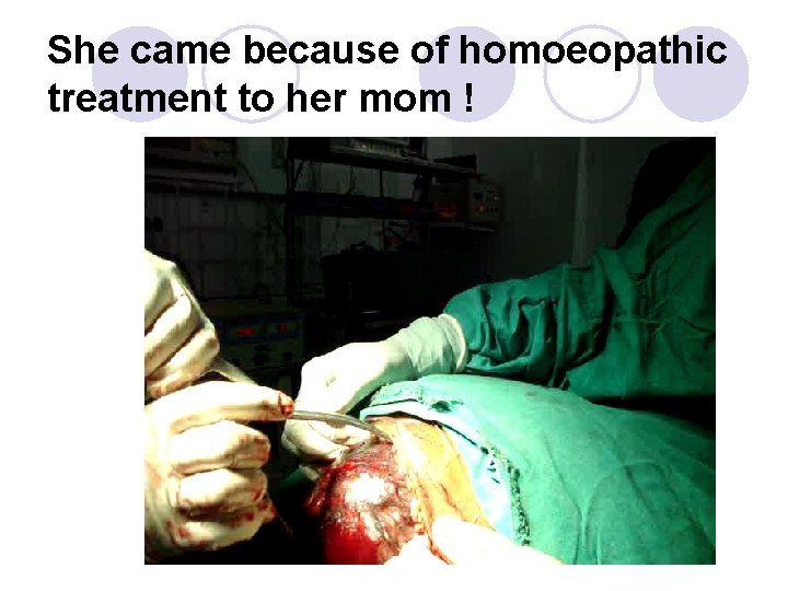 She came because of homoeopathic treatment to her mom ! 