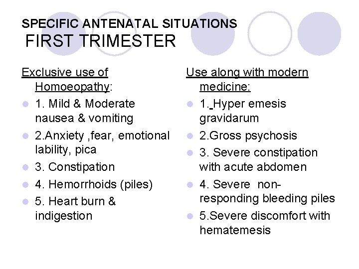 SPECIFIC ANTENATAL SITUATIONS FIRST TRIMESTER Exclusive use of Homoeopathy: l 1. Mild & Moderate