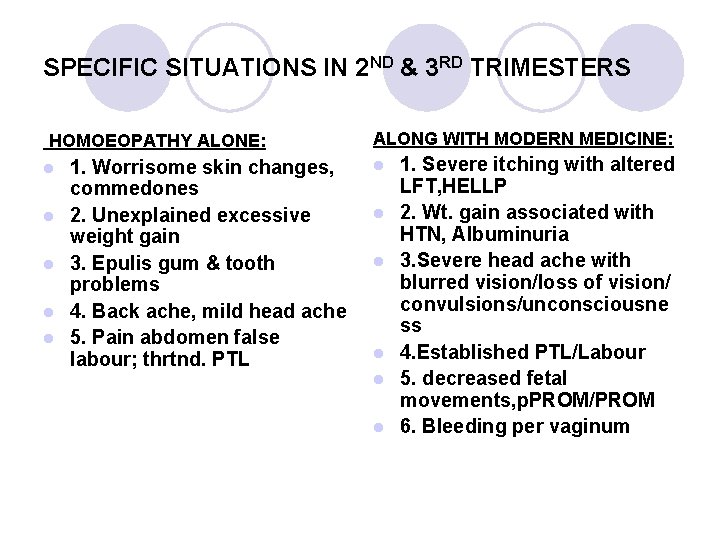 SPECIFIC SITUATIONS IN 2 ND & 3 RD TRIMESTERS HOMOEOPATHY ALONE: l l l