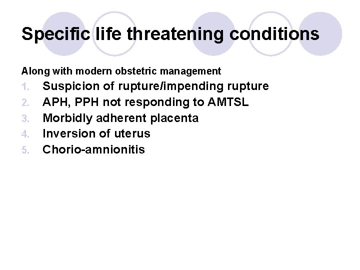 Specific life threatening conditions Along with modern obstetric management 1. 2. 3. 4. 5.