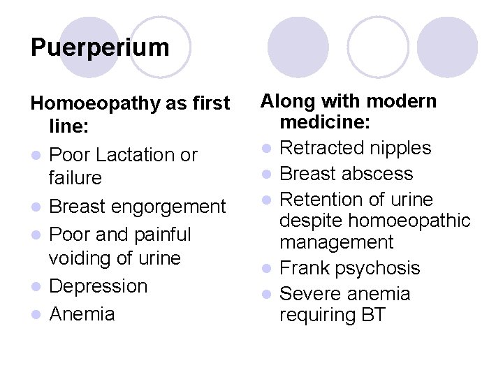 Puerperium Homoeopathy as first line: l Poor Lactation or failure l Breast engorgement l