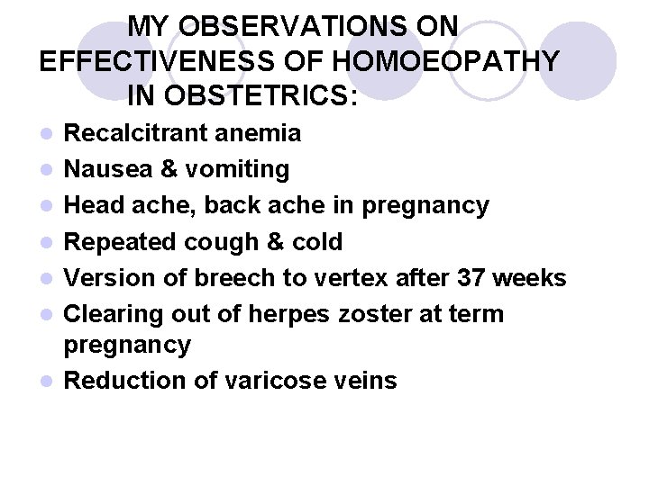 MY OBSERVATIONS ON EFFECTIVENESS OF HOMOEOPATHY IN OBSTETRICS: l l l l Recalcitrant anemia