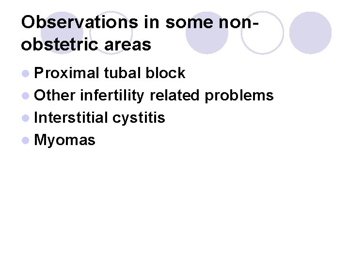 Observations in some nonobstetric areas l Proximal tubal block l Other infertility related problems