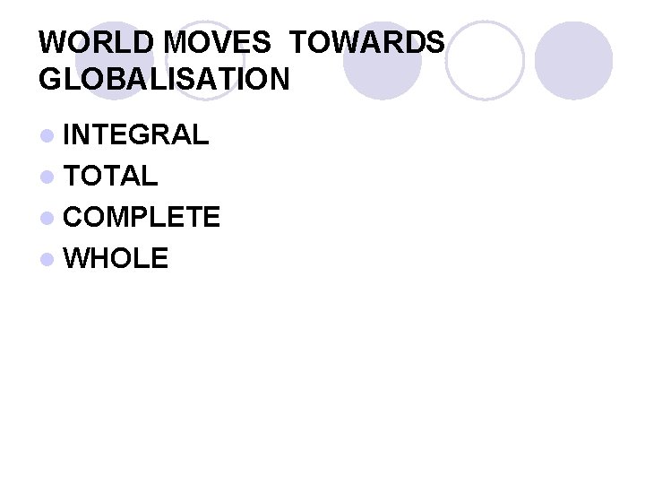 WORLD MOVES TOWARDS GLOBALISATION l INTEGRAL l TOTAL l COMPLETE l WHOLE 