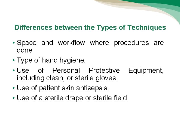 Differences between the Types of Techniques • Space and workflow where procedures are done. Differences between the Types of Techniques • Space and workflow where procedures are done.