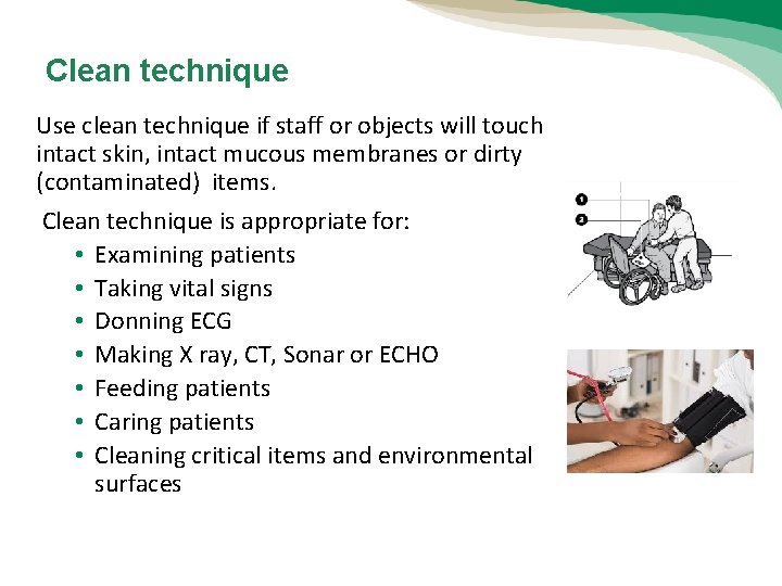 Clean technique Use clean technique if staff or objects will touch intact skin, intact Clean technique Use clean technique if staff or objects will touch intact skin, intact