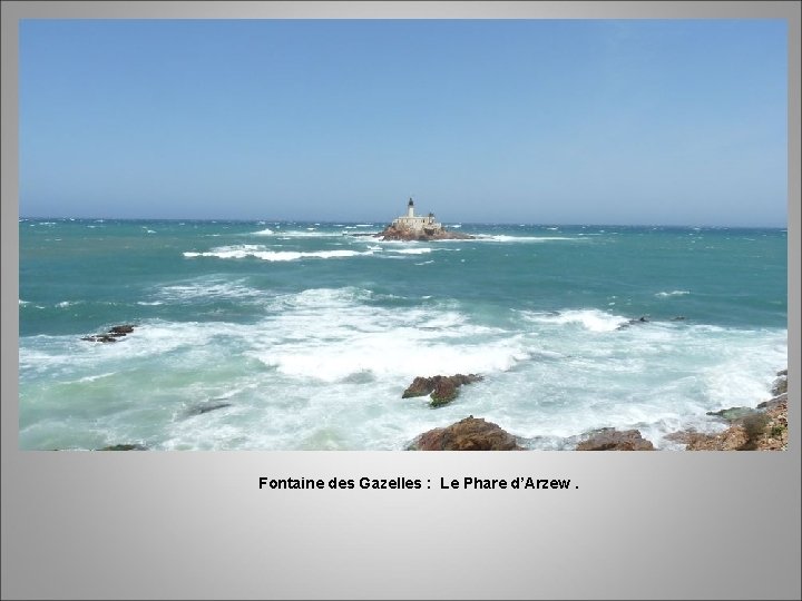 Fontaine des Gazelles : Le Phare d’Arzew. 