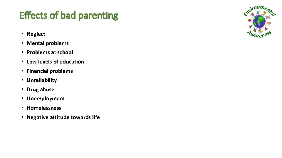 Effects of bad parenting • Neglect • Mental problems • Problems at school •
