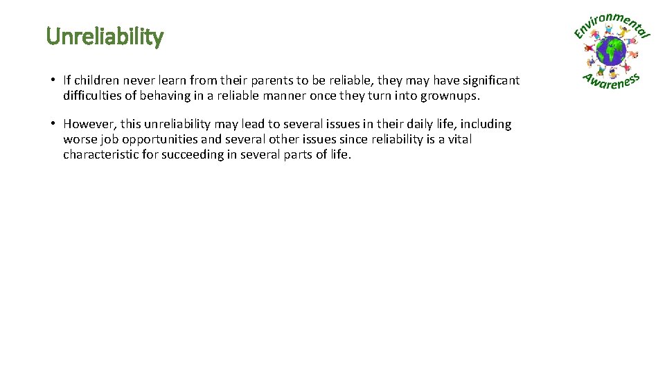 Unreliability • If children never learn from their parents to be reliable, they may