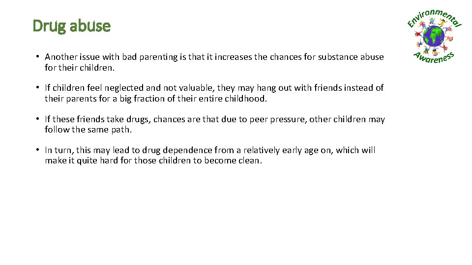 Drug abuse • Another issue with bad parenting is that it increases the chances