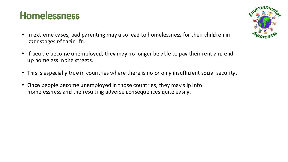 Homelessness • In extreme cases, bad parenting may also lead to homelessness for their
