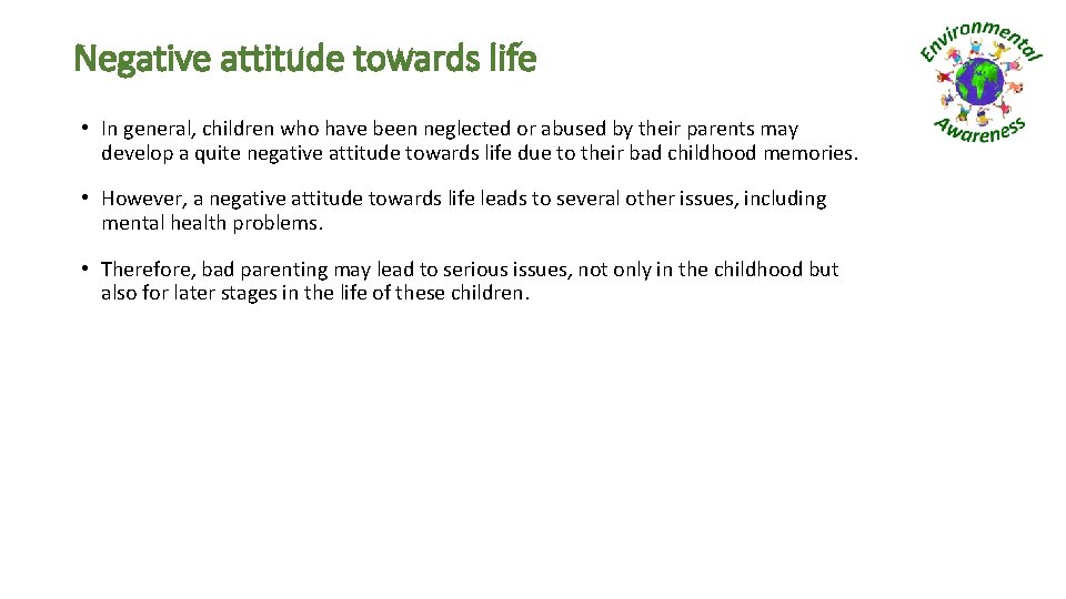 Negative attitude towards life • In general, children who have been neglected or abused