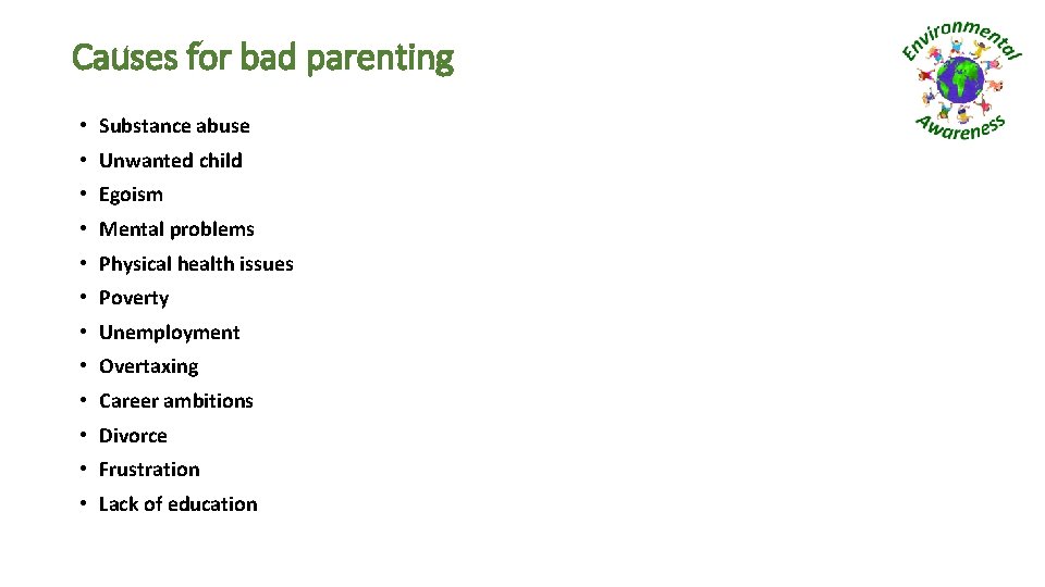 Causes for bad parenting • Substance abuse • Unwanted child • Egoism • Mental