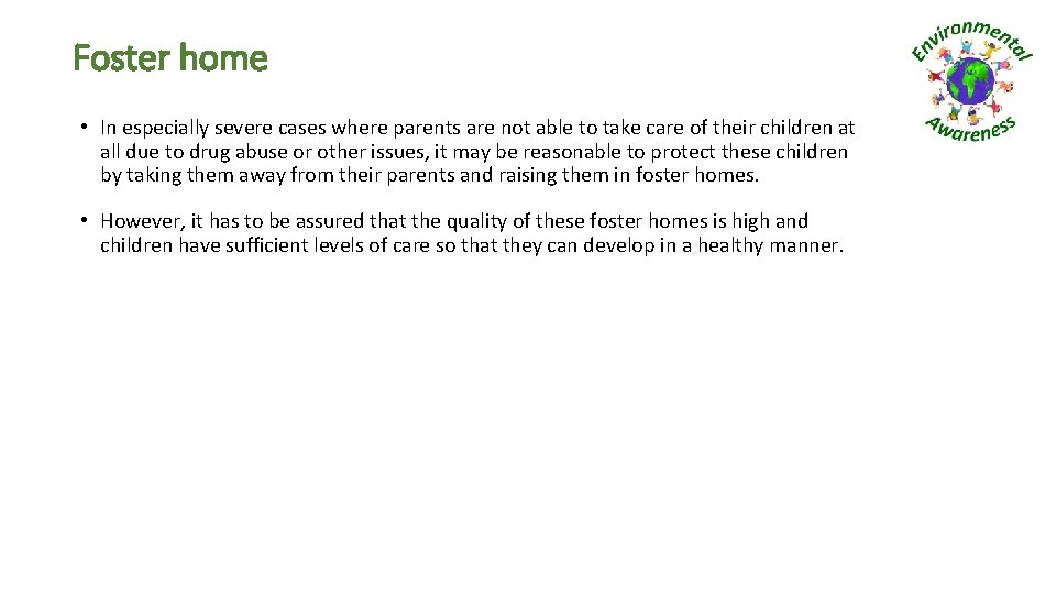Foster home • In especially severe cases where parents are not able to take
