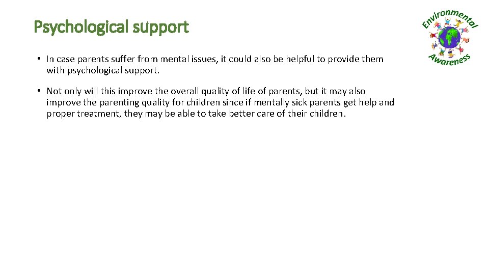 Psychological support • In case parents suffer from mental issues, it could also be