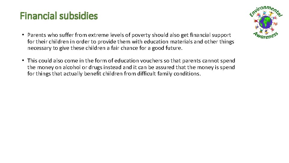 Financial subsidies • Parents who suffer from extreme levels of poverty should also get
