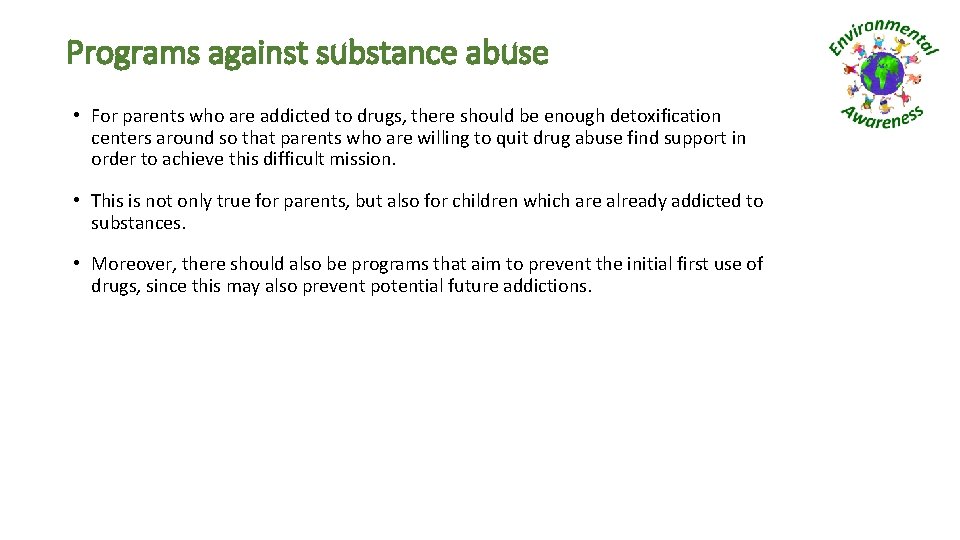 Programs against substance abuse • For parents who are addicted to drugs, there should