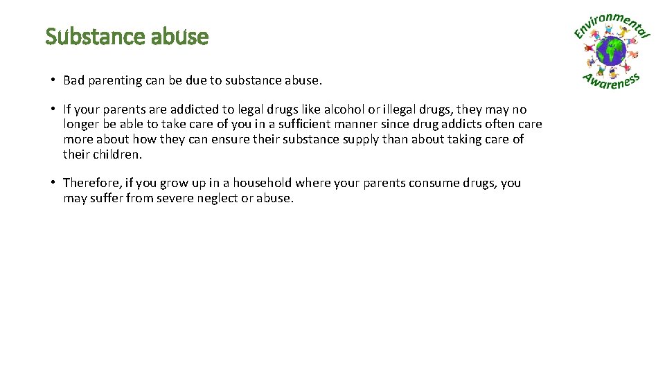 Substance abuse • Bad parenting can be due to substance abuse. • If your