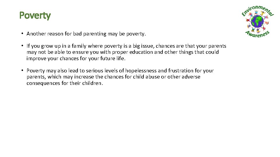Poverty • Another reason for bad parenting may be poverty. • If you grow