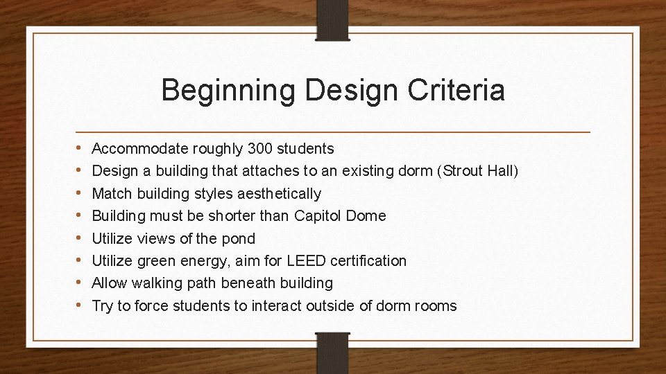 Beginning Design Criteria • • Accommodate roughly 300 students Design a building that attaches
