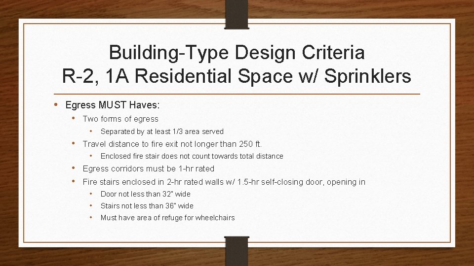 Building-Type Design Criteria R-2, 1 A Residential Space w/ Sprinklers • Egress MUST Haves: