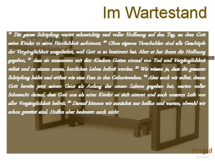 Im Wartestand 19 Die ganze Schöpfung wartet sehnsüchtig und voller Hoffnung auf den Tag,