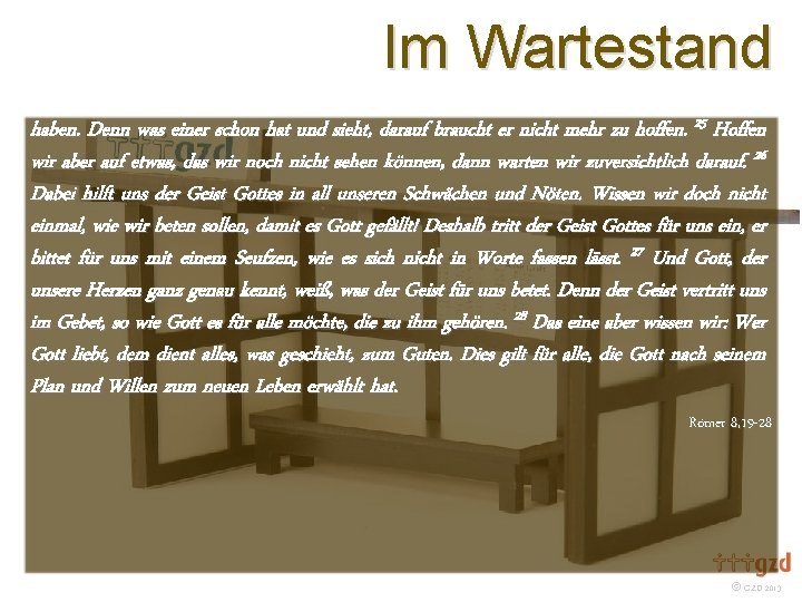 Im Wartestand haben. Denn was einer schon hat und sieht, darauf braucht er nicht