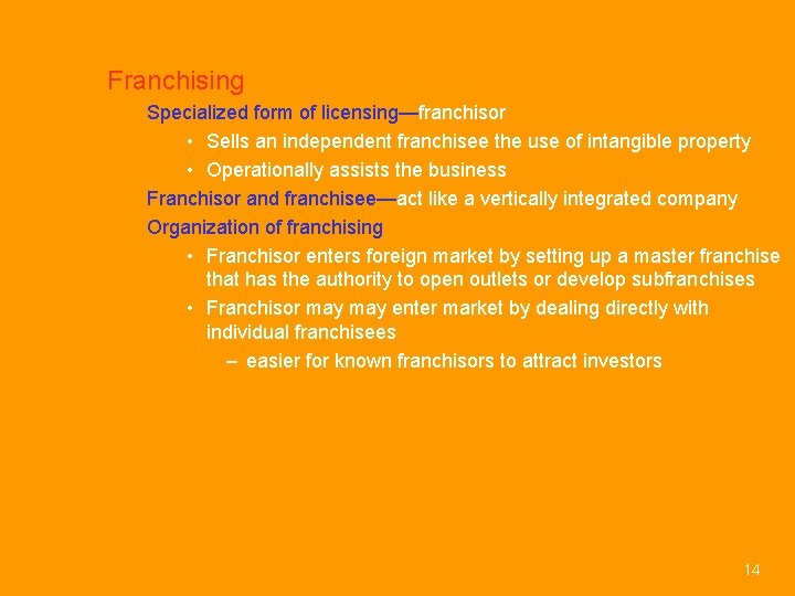 Franchising Specialized form of licensing—franchisor • Sells an independent franchisee the use of intangible