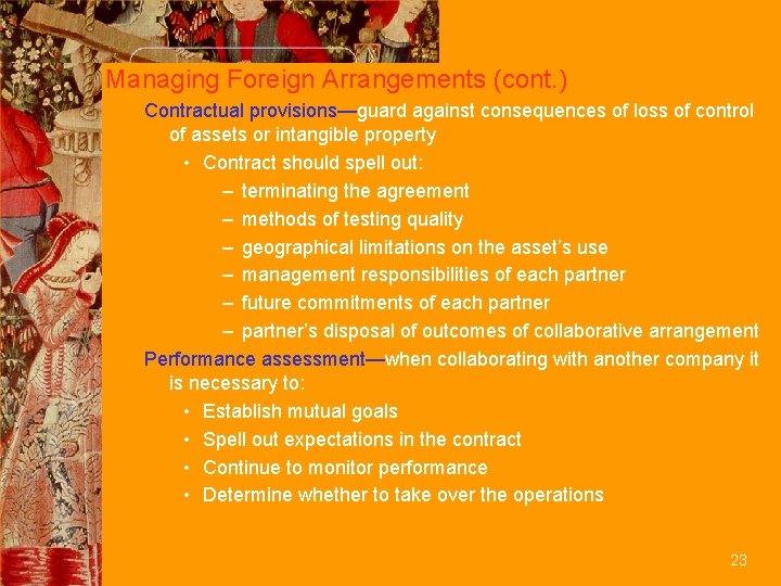 Managing Foreign Arrangements (cont. ) Contractual provisions—guard against consequences of loss of control of