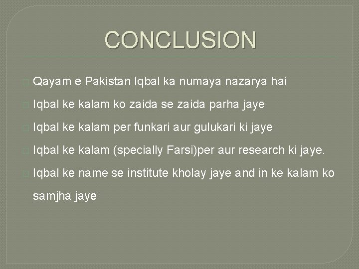 CONCLUSION � Qayam e Pakistan Iqbal ka numaya nazarya hai � Iqbal ke kalam