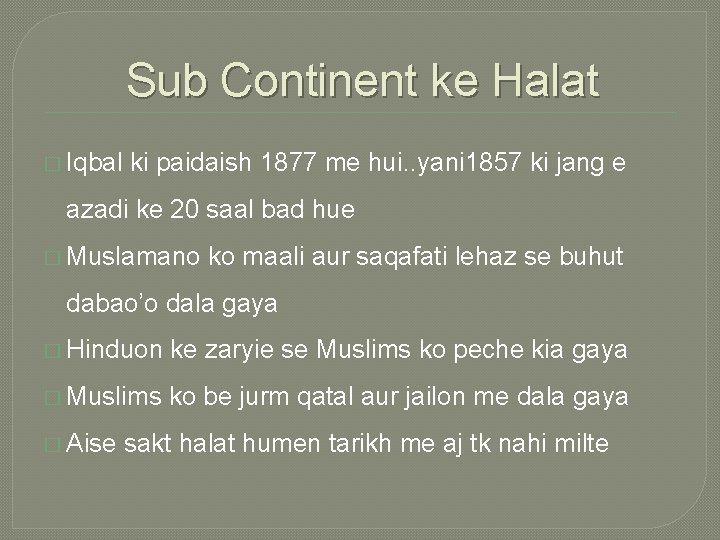 Sub Continent ke Halat � Iqbal ki paidaish 1877 me hui. . yani 1857
