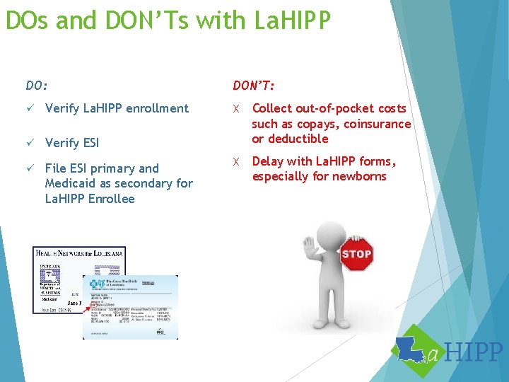 DOs and DON’Ts with La. HIPP DO: ü Verify La. HIPP enrollment ü Verify