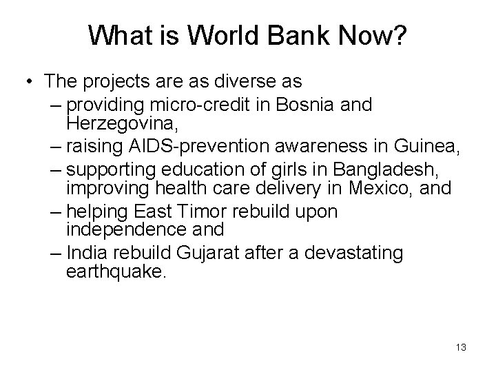 What is World Bank Now? • The projects are as diverse as – providing