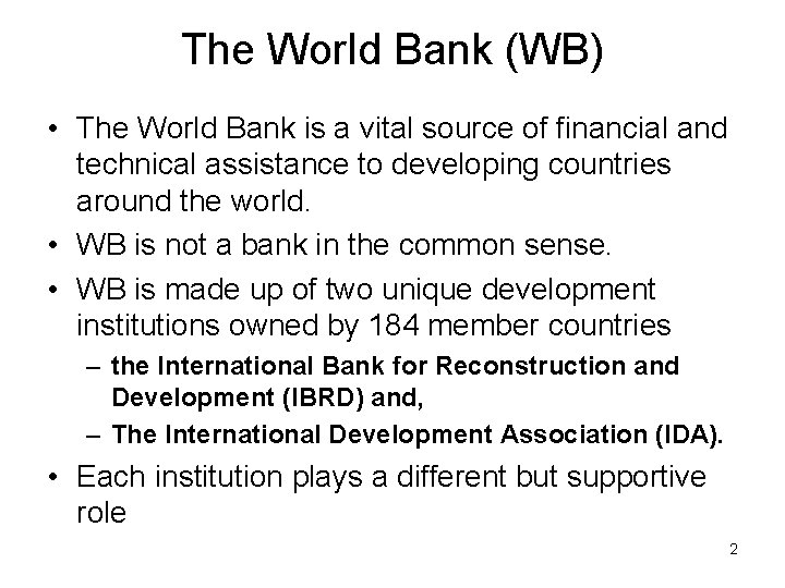 The World Bank (WB) • The World Bank is a vital source of financial