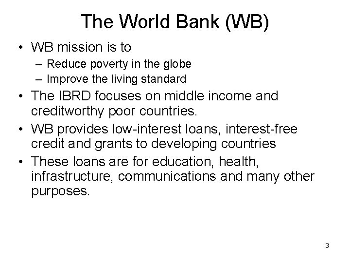 The World Bank (WB) • WB mission is to – Reduce poverty in the