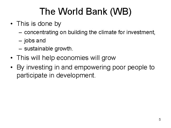 The World Bank (WB) • This is done by – concentrating on building the