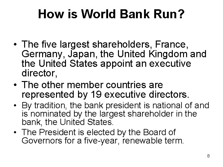 How is World Bank Run? • The five largest shareholders, France, Germany, Japan, the