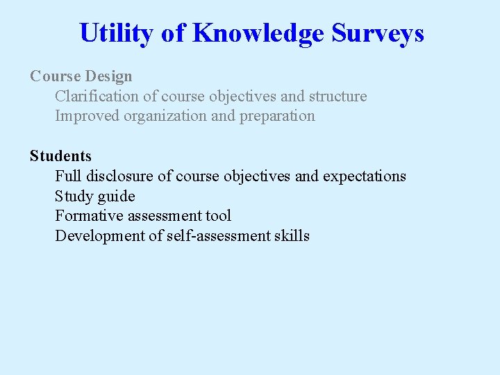 Utility of Knowledge Surveys Course Design Clarification of course objectives and structure Improved organization