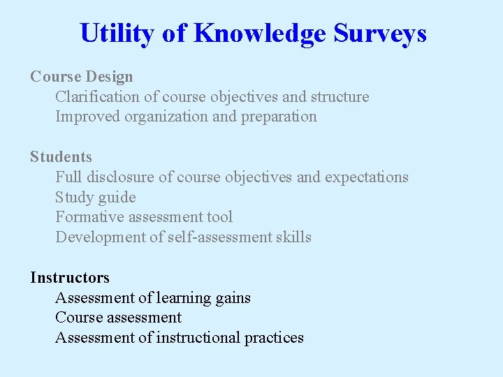 Utility of Knowledge Surveys Course Design Clarification of course objectives and structure Improved organization