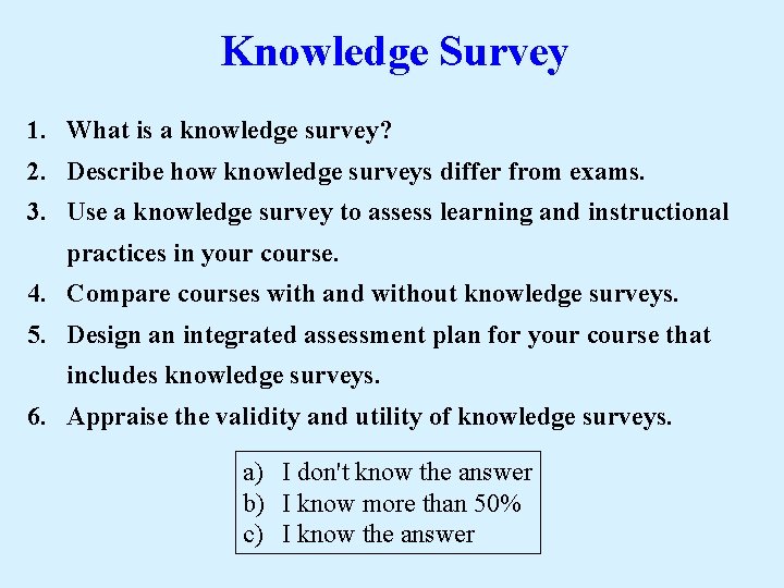 Knowledge Survey 1. What is a knowledge survey? 2. Describe how knowledge surveys differ
