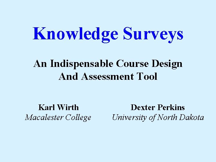 Knowledge Surveys An Indispensable Course Design And Assessment Tool Karl Wirth Macalester College Dexter